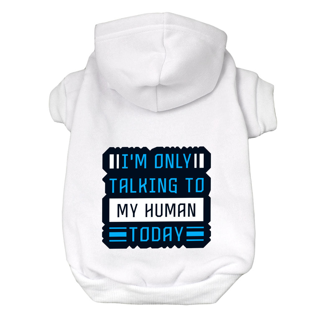 Only Talking to My Human Dog Hoodie - Phrase Dog Coat - Funny Dog Clothing