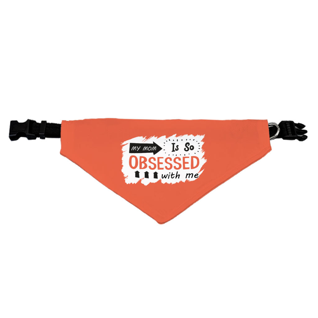 My Mom Is So Obsessed With Me Pet Bandana Collar - Art Scarf Collar - Unique Dog Bandana