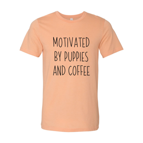 DT0522 Motivated By Puppies And Coffee Shirt