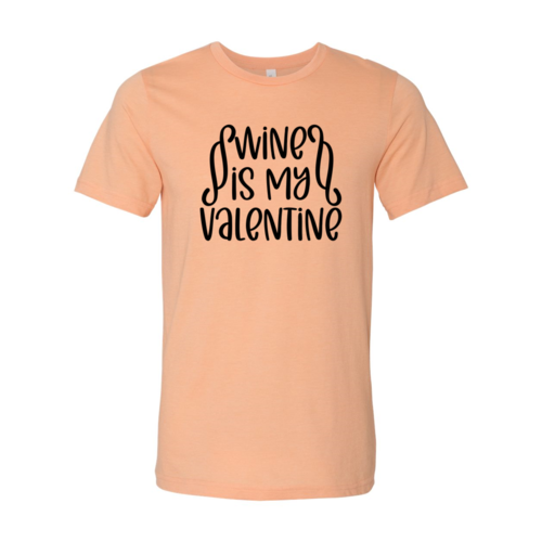 Wine Is My Valentine Shirt