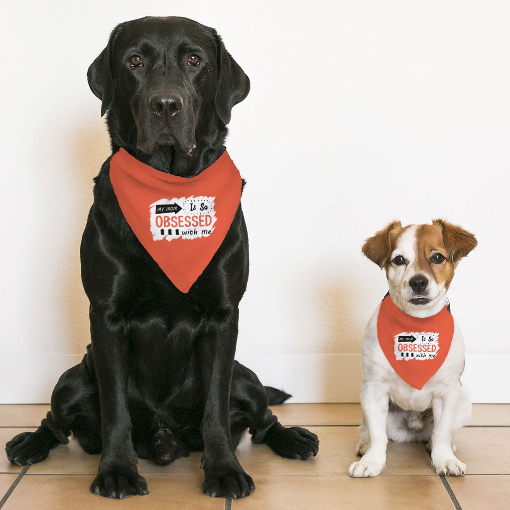 My Mom Is So Obsessed With Me Pet Bandana Collar - Art Scarf Collar - Unique Dog Bandana