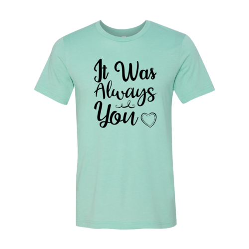 It Was Always You Shirt