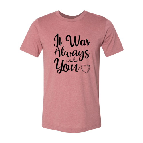 It Was Always You Shirt