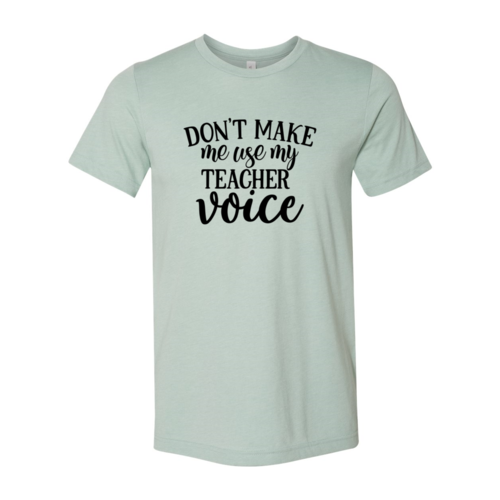 Dont Make Me Use My Teacher Voice