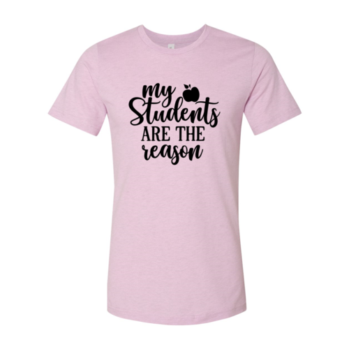 My Students Are The Reason Shirt