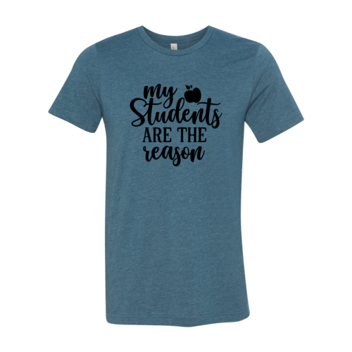 My Students Are The Reason Shirt