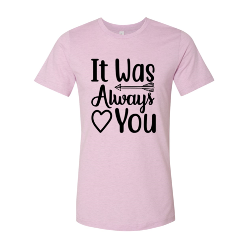 It Was Always You Shirt