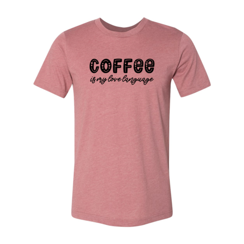 Coffee Is My Love Language Shirt