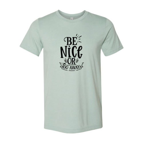 Be Nice Or Go Away Shirt