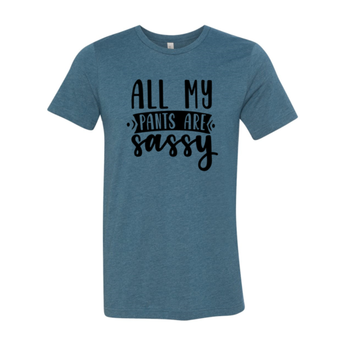 All My Pants Are Sassy Shirt