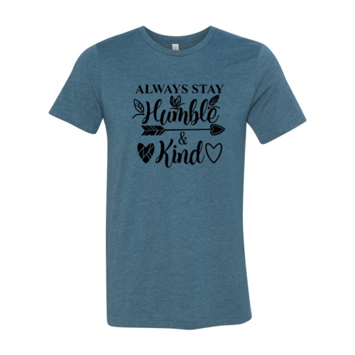 Always Stay Humble And Kind Shirt