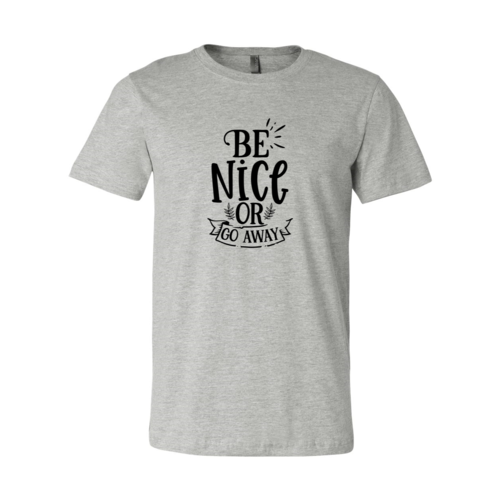 Be Nice Or Go Away Shirt