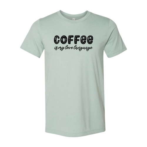 Coffee Is My Love Language Shirt