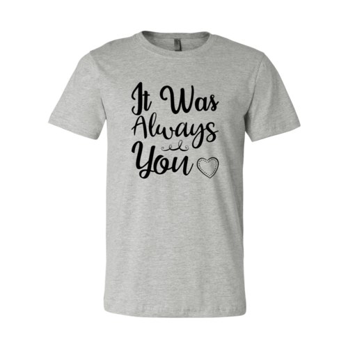 It Was Always You Shirt