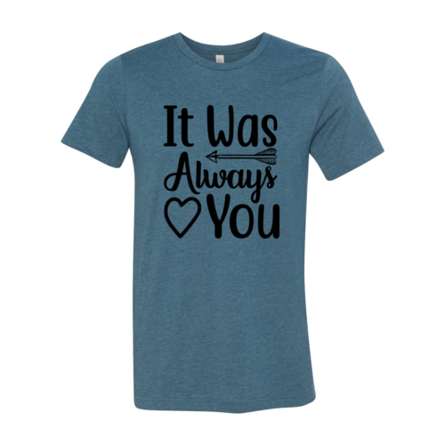 It Was Always You Shirt