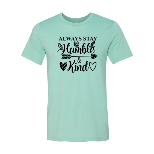 Always Stay Humble And Kind Shirt