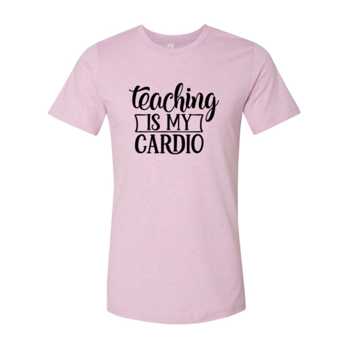 Teaching Is My Cardio Shirt