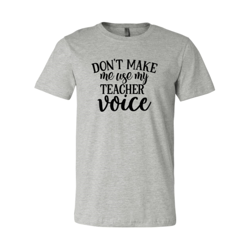 Dont Make Me Use My Teacher Voice