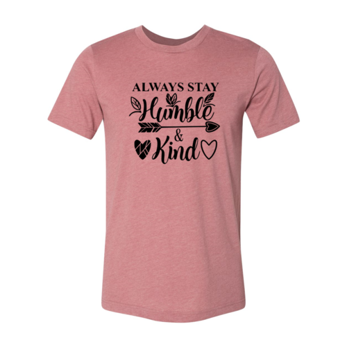 Always Stay Humble And Kind Shirt