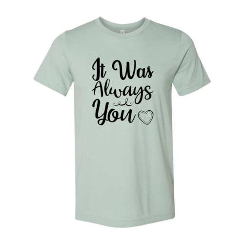 It Was Always You Shirt