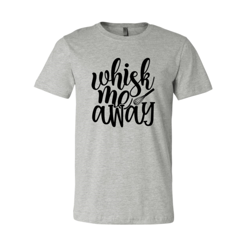 Whisk Me Away Shirt