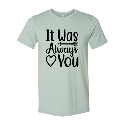 It Was Always You Shirt