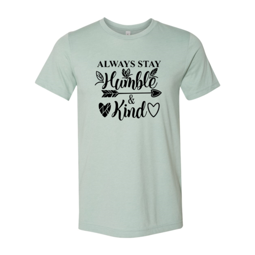 Always Stay Humble And Kind Shirt