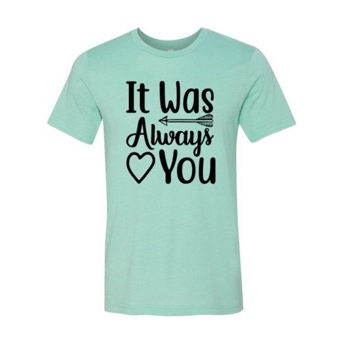 It Was Always You Shirt