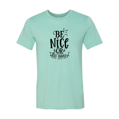 Be Nice Or Go Away Shirt