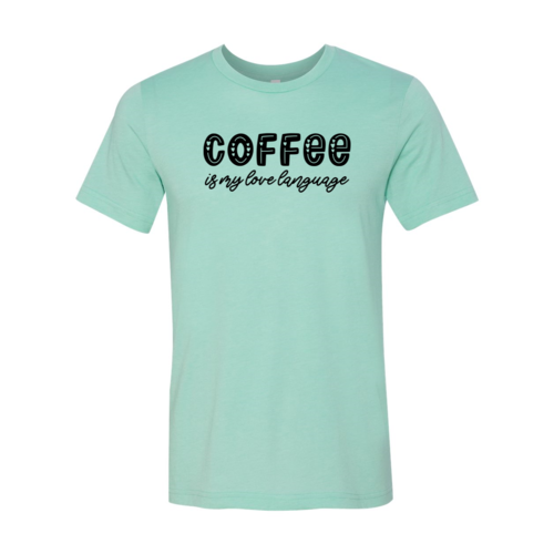 Coffee Is My Love Language Shirt