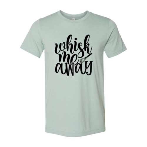 Whisk Me Away Shirt