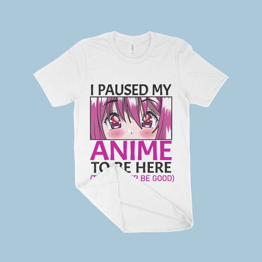 I Paused My Anime To Be Here T-Shirt - Anime Print T-Shirt Made in USA - Anime Merch