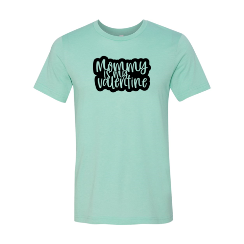 Mommy Is My Valentine Shirt