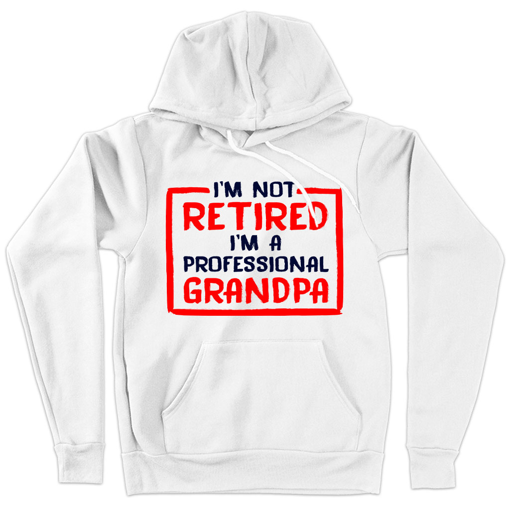 Sponge Fleece I’m Not Retired Hoodie - Father's Day Hoodies for Grandpa - Grandpa Hoodies for Father's Day