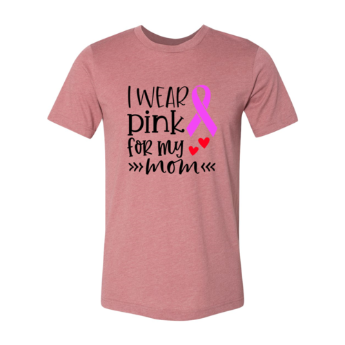 "I Wear Pink For My Mom" T-Shirt