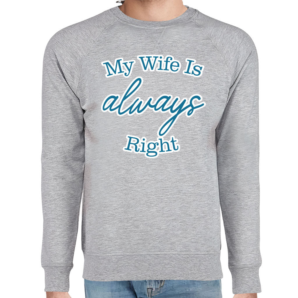 My Wife Is Always Right Raglan Sweatshirt - Cool Design Crewneck Sweatshirt - Trendy Sweatshirt