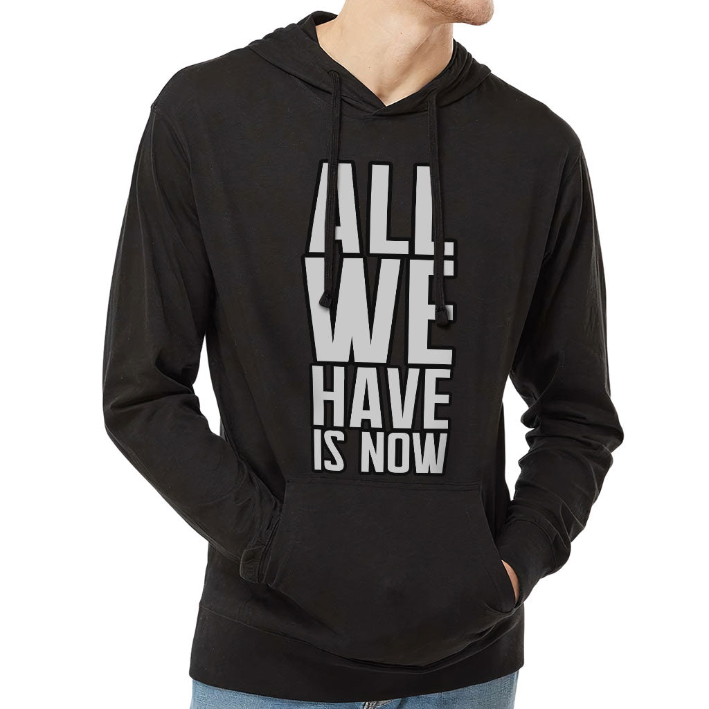 All We Have Is Now Lightweight Jersey Hoodie - Best Design Hooded Pullover - Cool Saying Hoodie