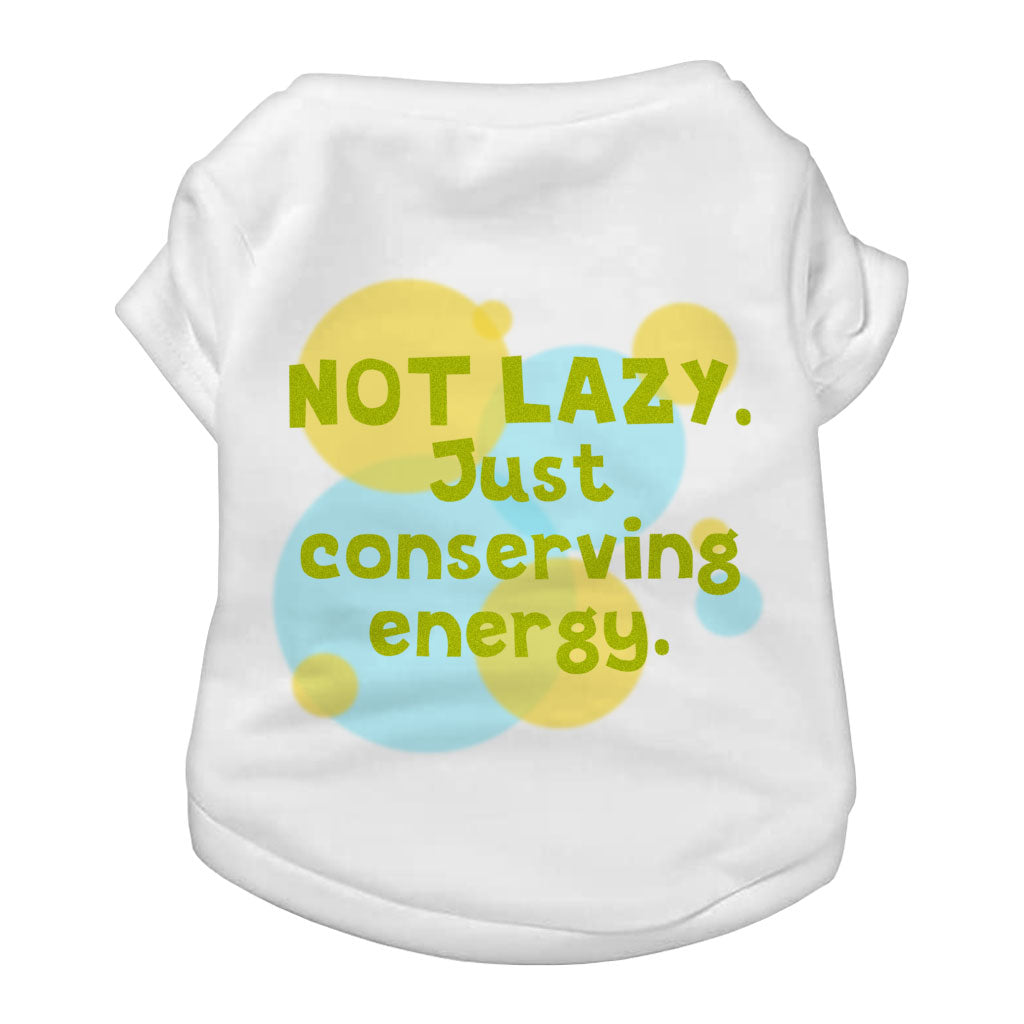 I Am Not Lazy Dog T-Shirt - Quote Dog Shirt - Themed Dog Clothing