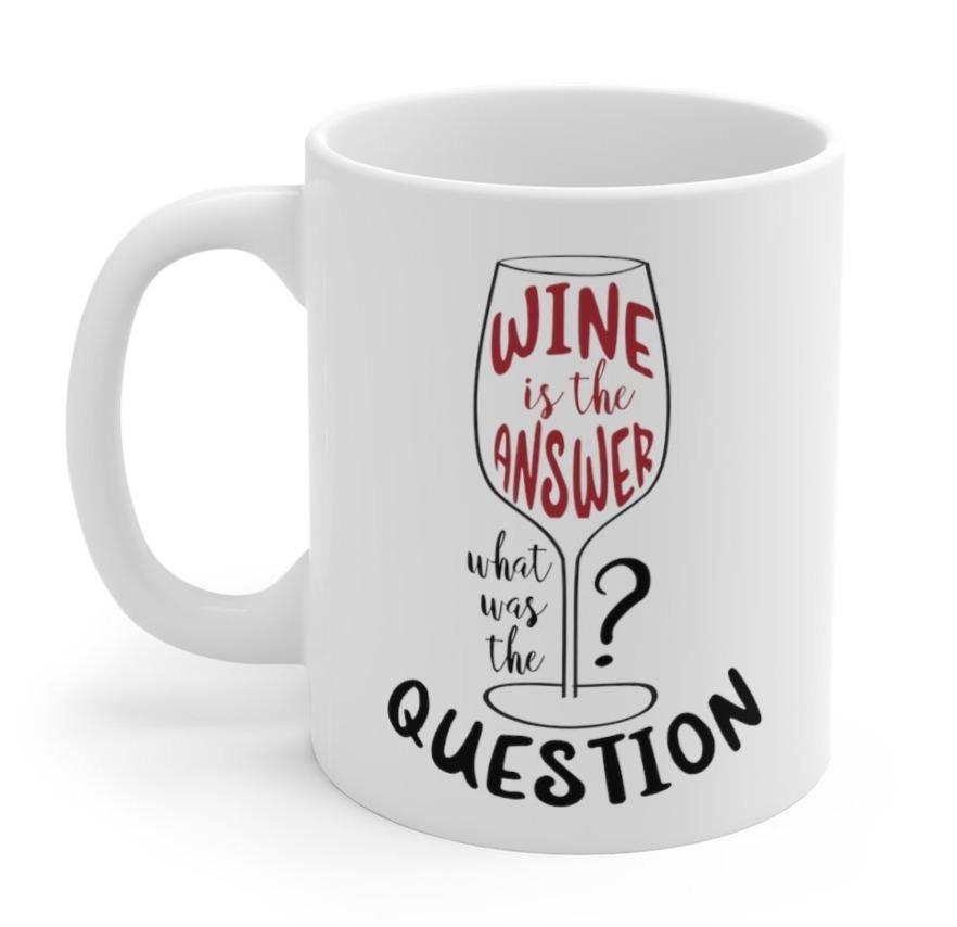 Wine is the Answer, What Was the Question? Mug