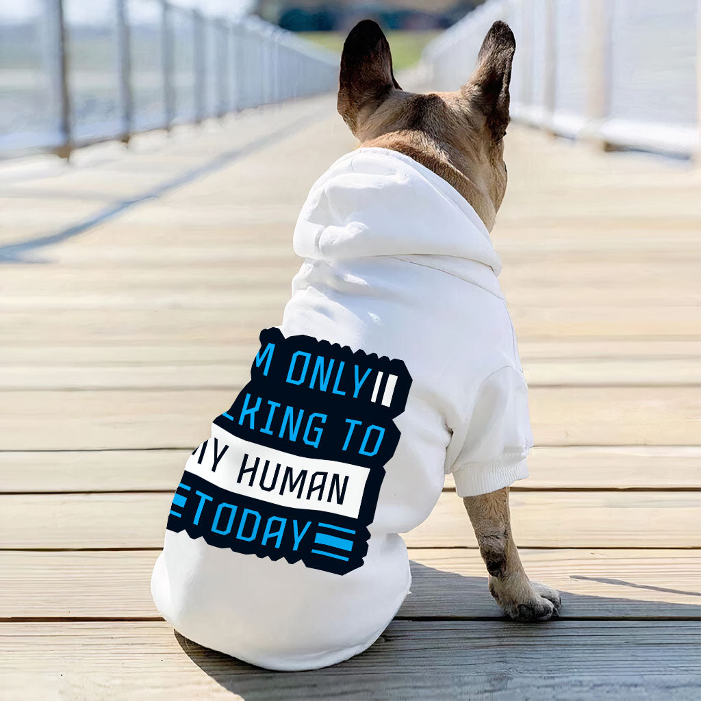 Only Talking to My Human Dog Hoodie - Phrase Dog Coat - Funny Dog Clothing