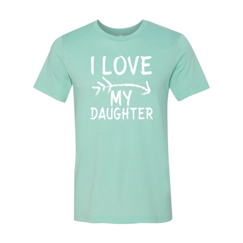 I Love My Daughter Shirt