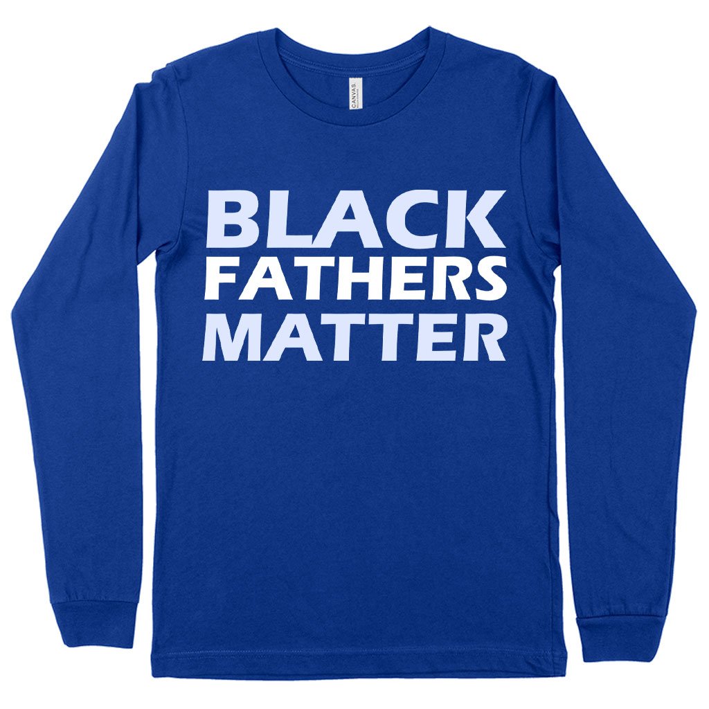 Black Fathers Matter Long Sleeve T-Shirt - Black Father's Day T-Shirts