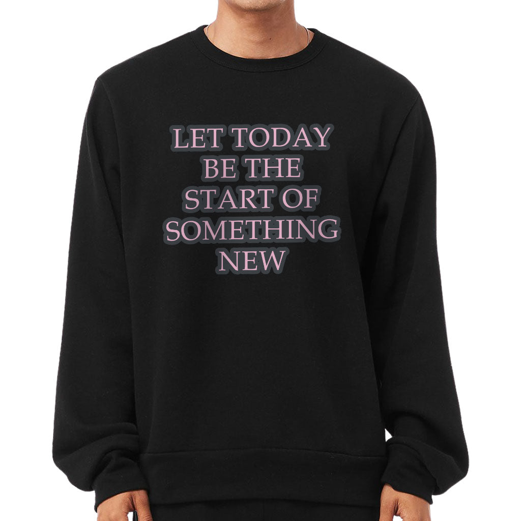 Start Of Something New Sponge Fleece Sweatshirt - Motivational Classic Sweatshirt - Themed Sweatshirt