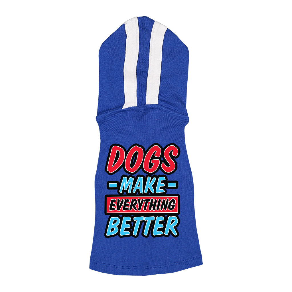 Dogs Make Everything Better Dog Shirt with Hoodie - Print Dog Hoodie - Quote Dog Clothing