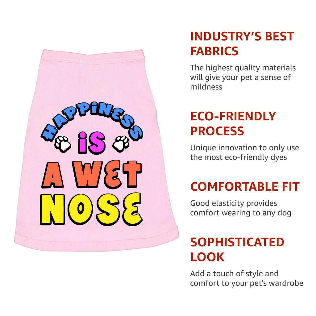 Happiness Is a Wet Nose Dog Sleeveless Shirt - Colorful Dog Shirt - Quote Dog Clothing