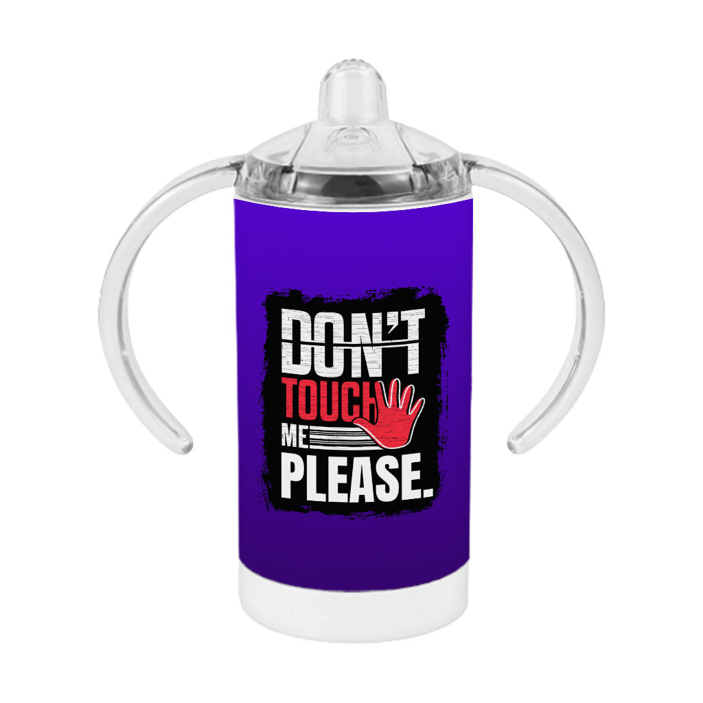 Don't Touch Me Sippy Cup - Sarcastic Baby Sippy Cup - Funny Sippy Cup