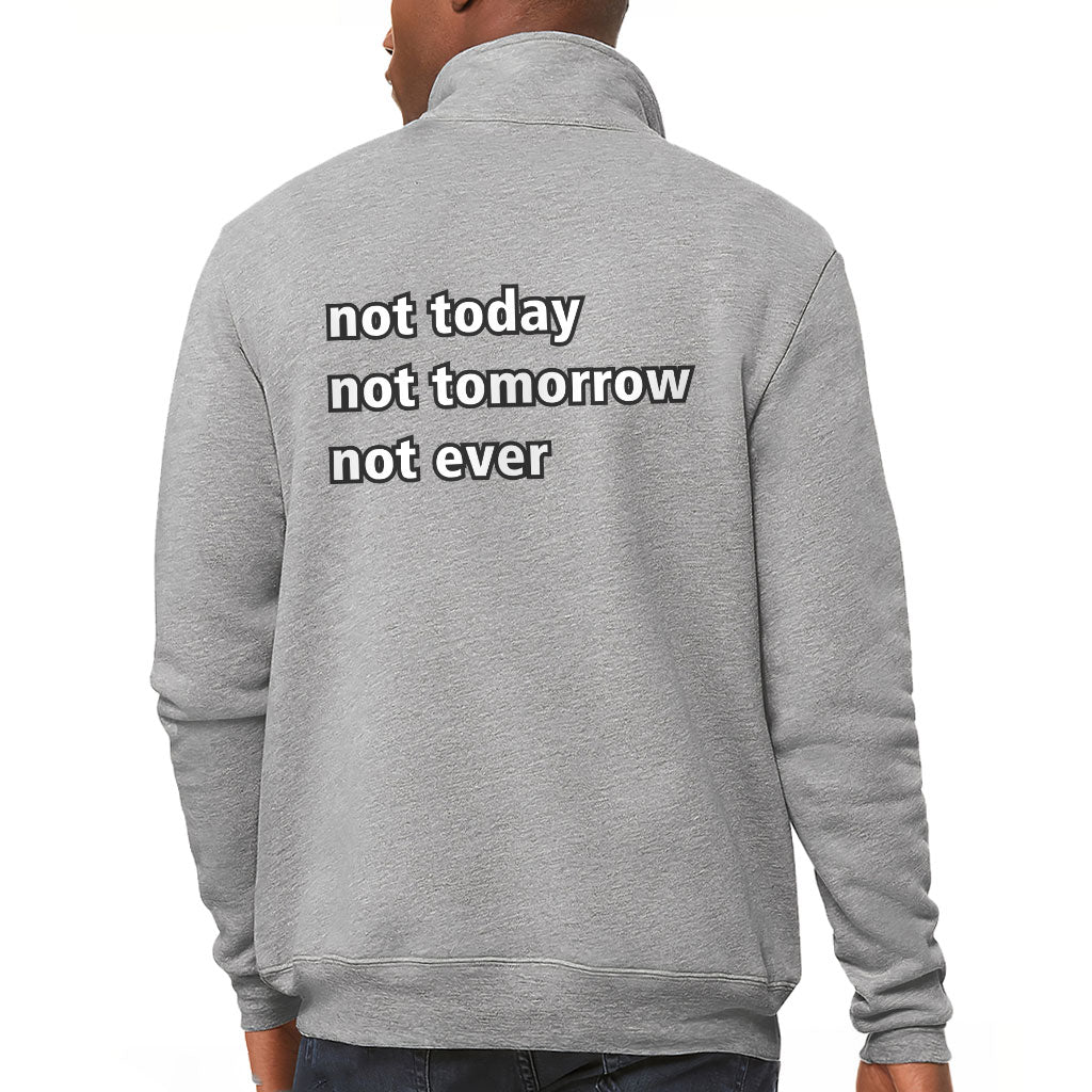 Not Today Zip Pullover - Funny Fleece Pullover - Sarcastic Pullover