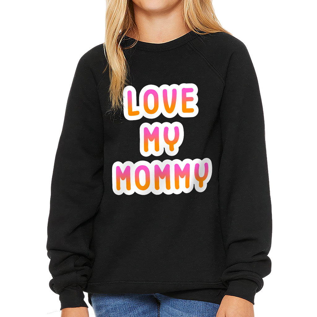 I Love My Mommy Kids' Raglan Sweatshirt - Cute Sponge Fleece Sweatshirt - Best Design Sweatshirt