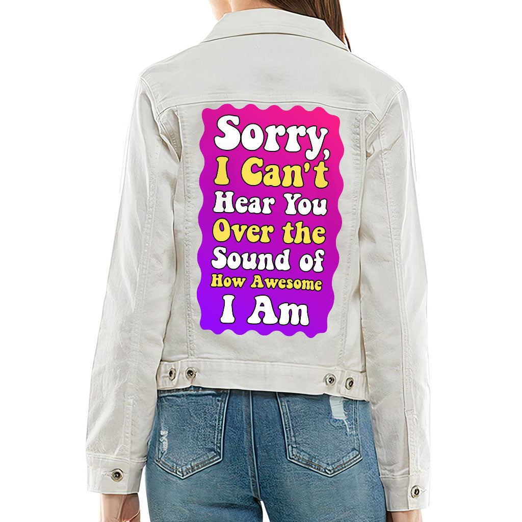 Sorry I Can't Hear You Ladies Casual Denim Jacket - Sarcastic Women's Denim Jacket - Funny Denim Jacket