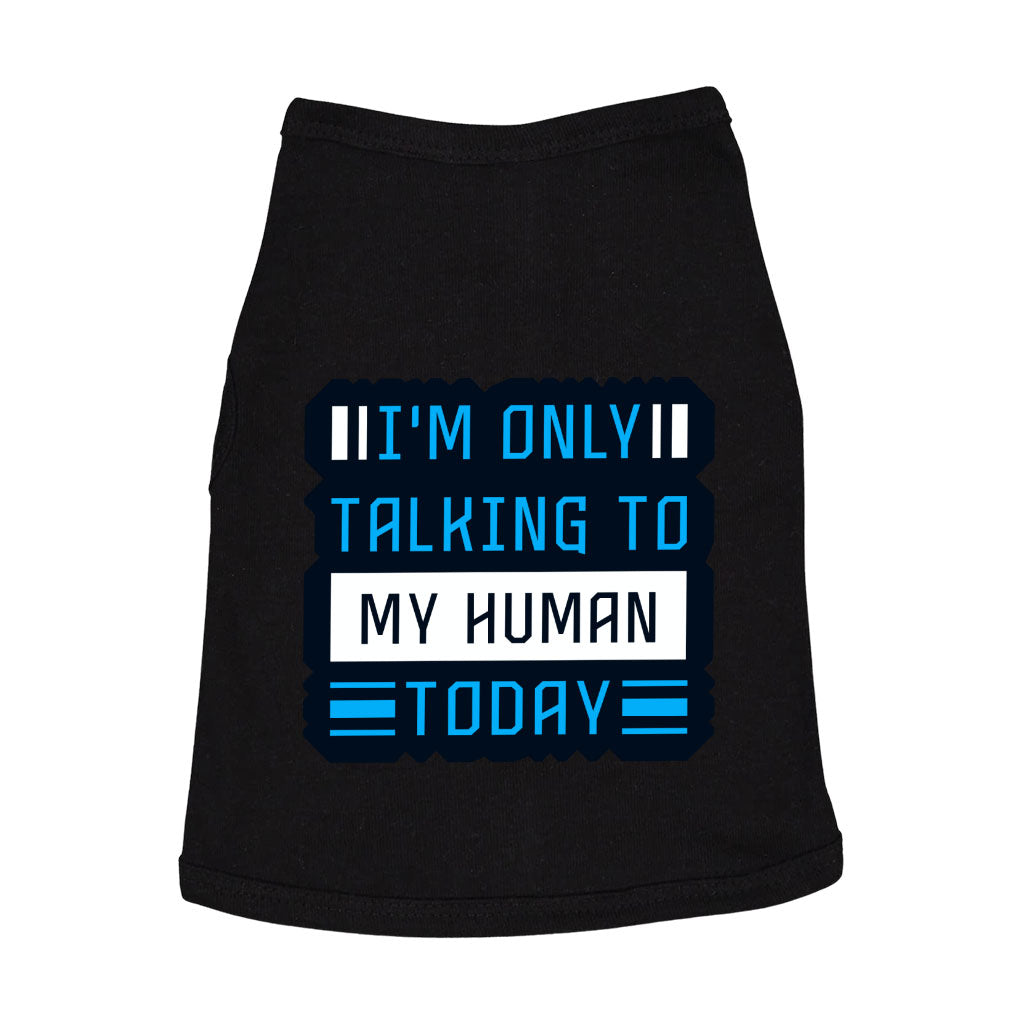 Only Talking to My Human Dog Sleeveless Shirt - Phrase Dog Shirt - Funny Dog Clothing